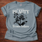He Makes Beauty From Ashes T-Shirt