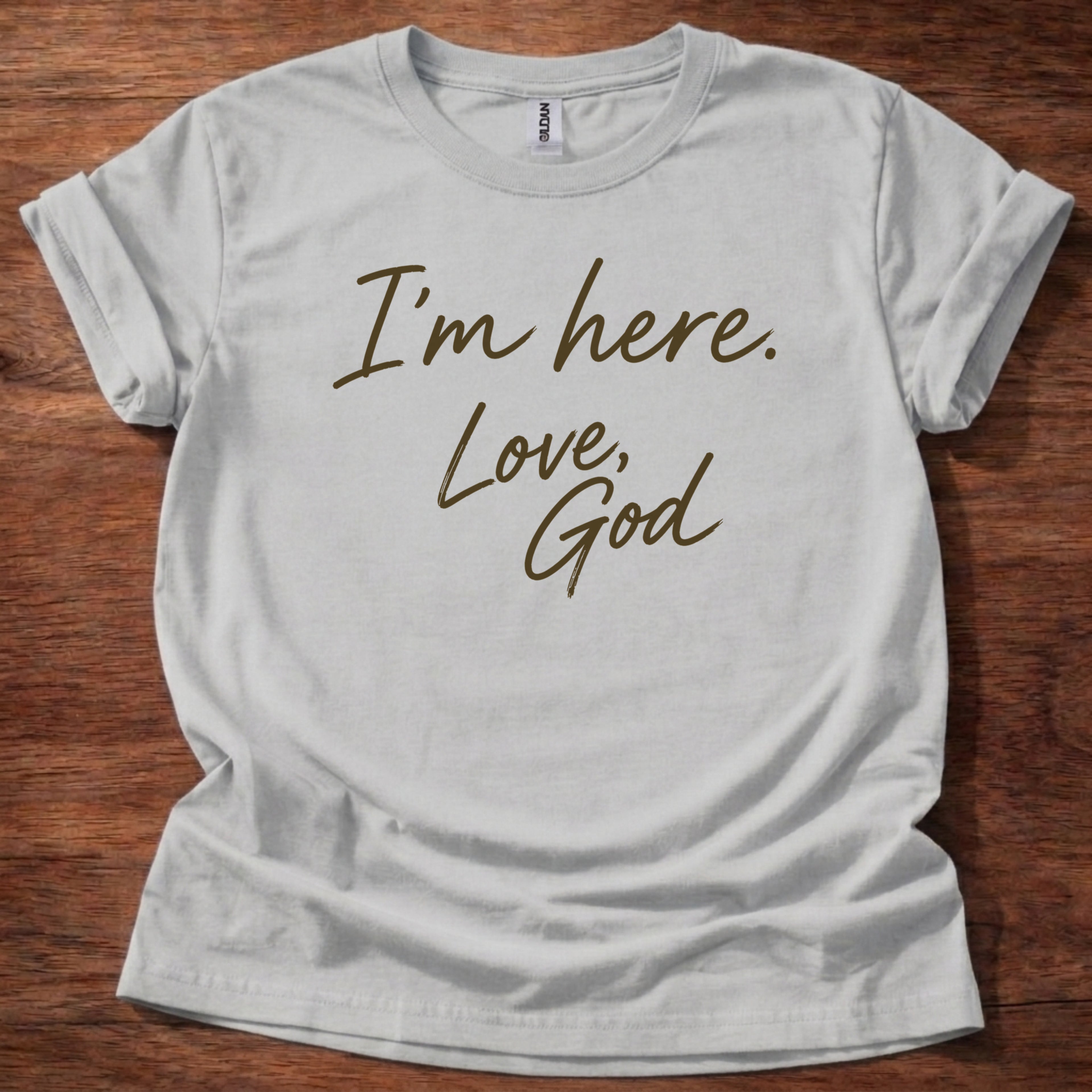 I’m Here Love God T-Shirt