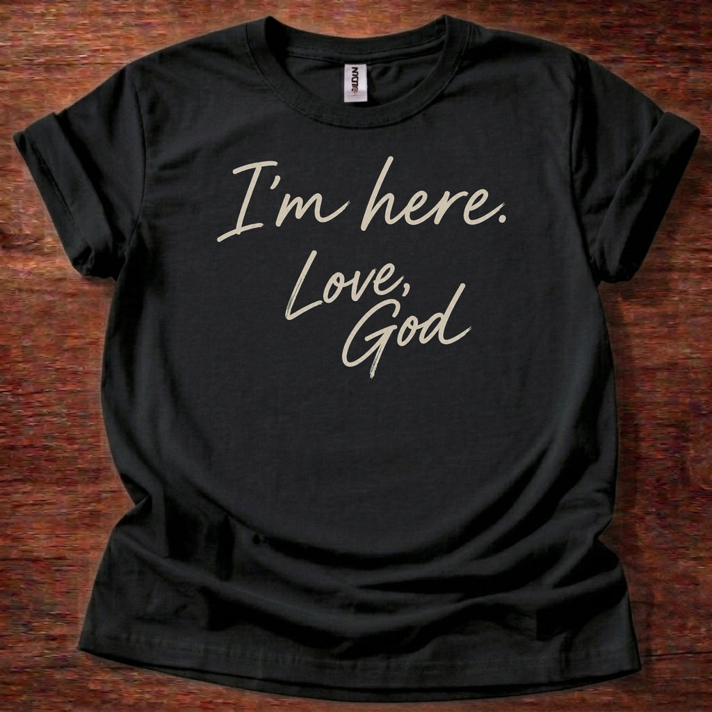 I’m Here Love God T-Shirt