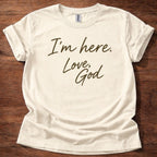 I’m Here Love God T-Shirt