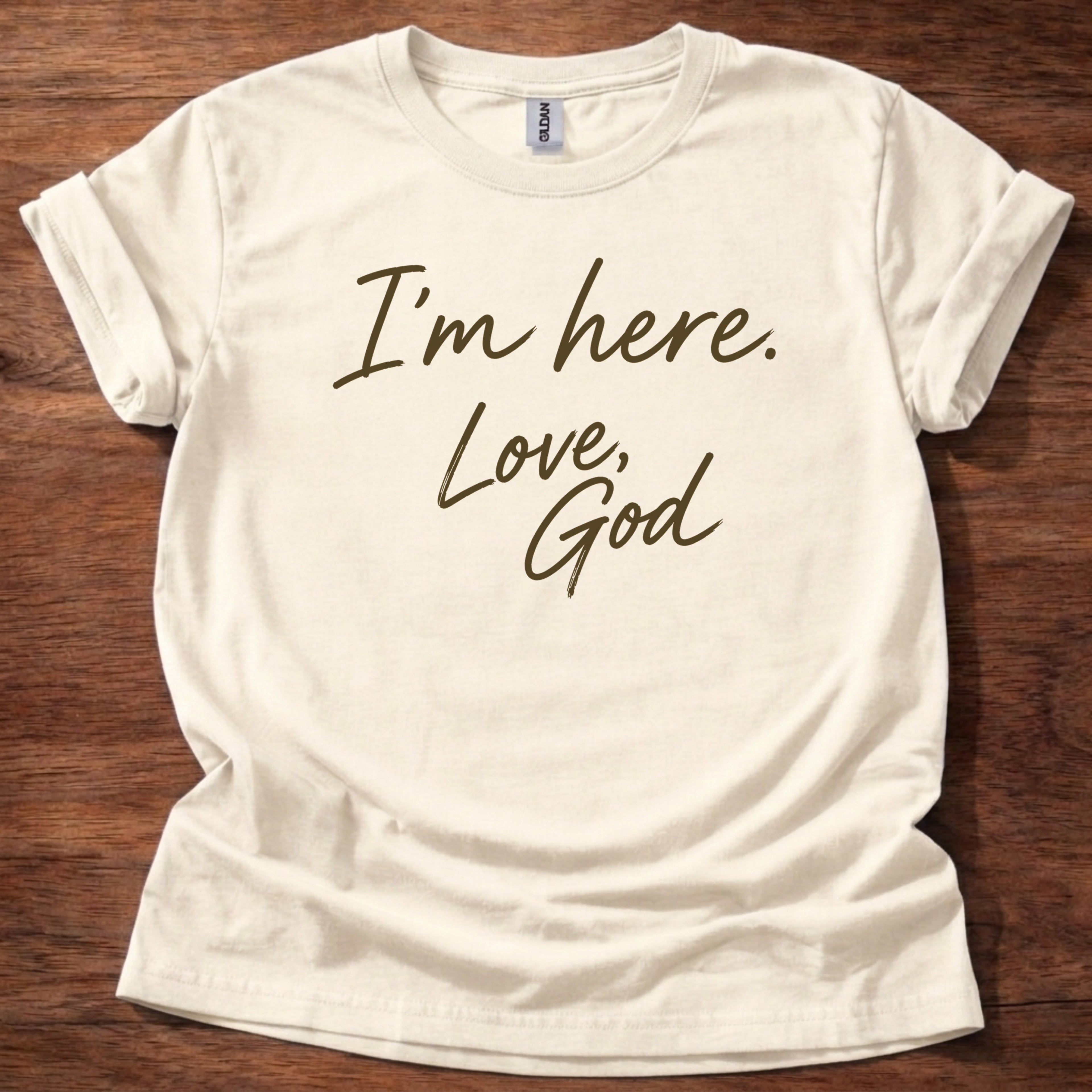 I’m Here Love God T-Shirt