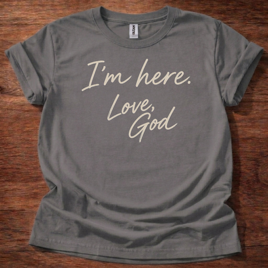 I’m Here Love God T-Shirt