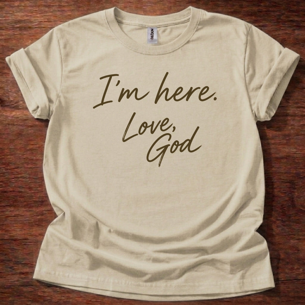 I’m Here Love God T-Shirt