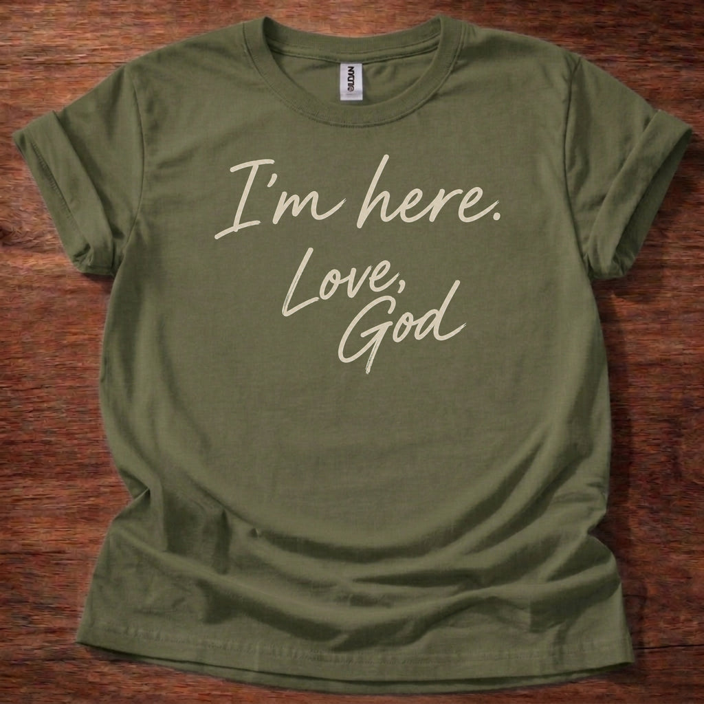 I’m Here Love God T-Shirt