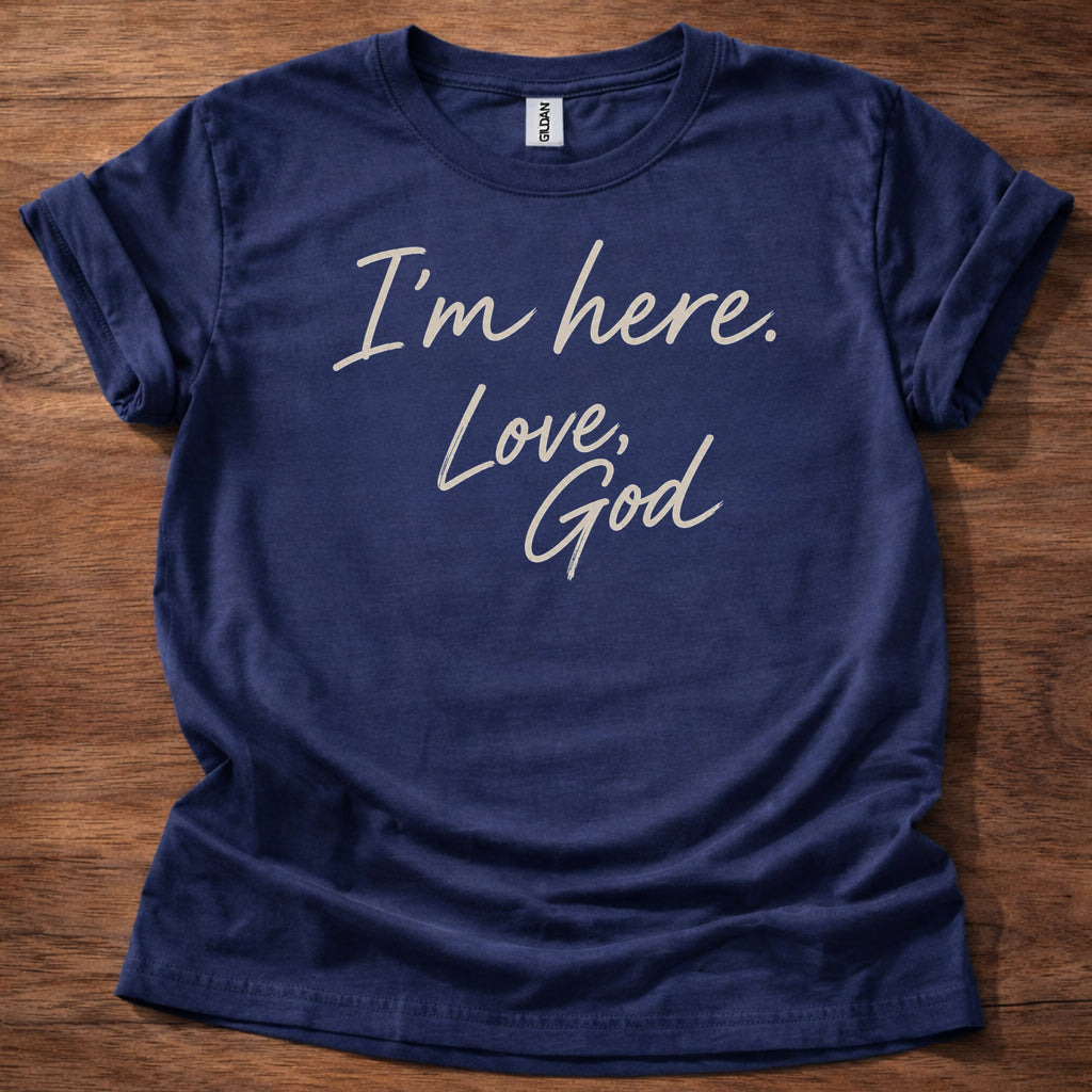 I’m Here Love God T-Shirt