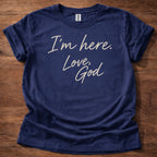 I’m Here Love God T-Shirt