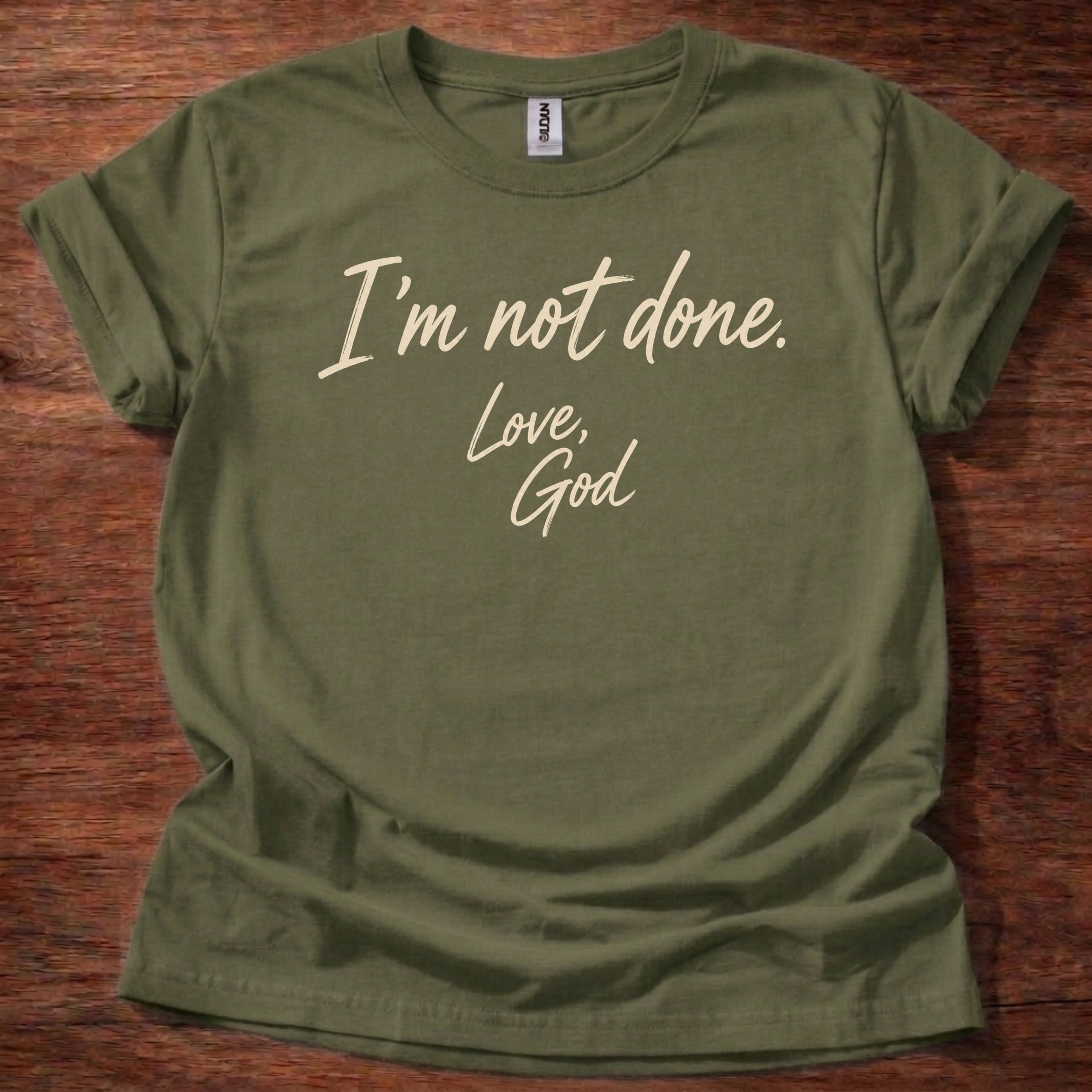 I’m Not Done Love God T-Shirt