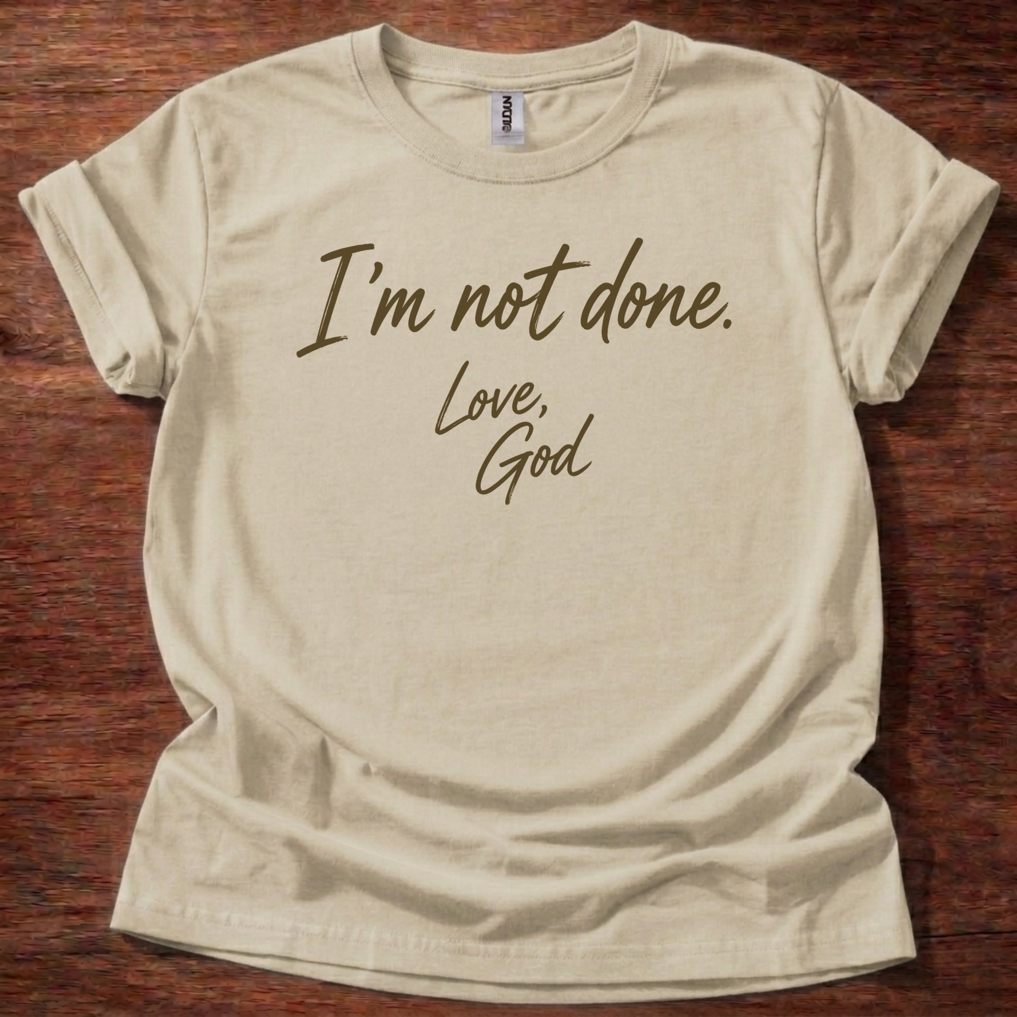 I’m Not Done Love God T-Shirt