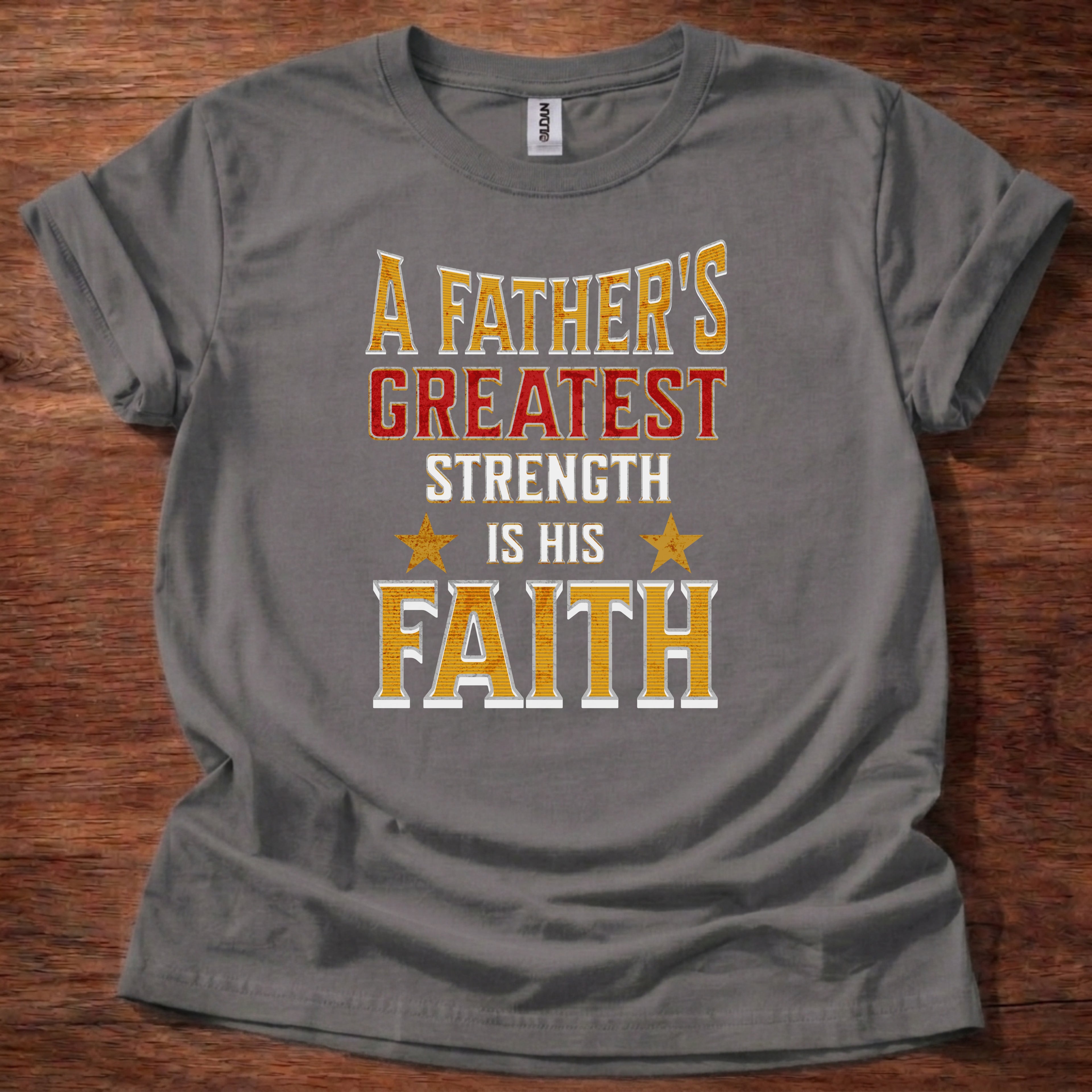 A Father’s Greatest Strength Is His Faith T-Shirt