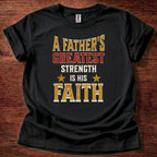 A Father’s Greatest Strength Is His Faith T-Shirt