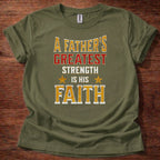 A Father’s Greatest Strength Is His Faith T-Shirt