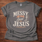 Messy But Loved by Jesus T-Shirt