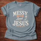 Messy But Loved by Jesus T-Shirt