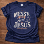 Messy But Loved by Jesus T-Shirt