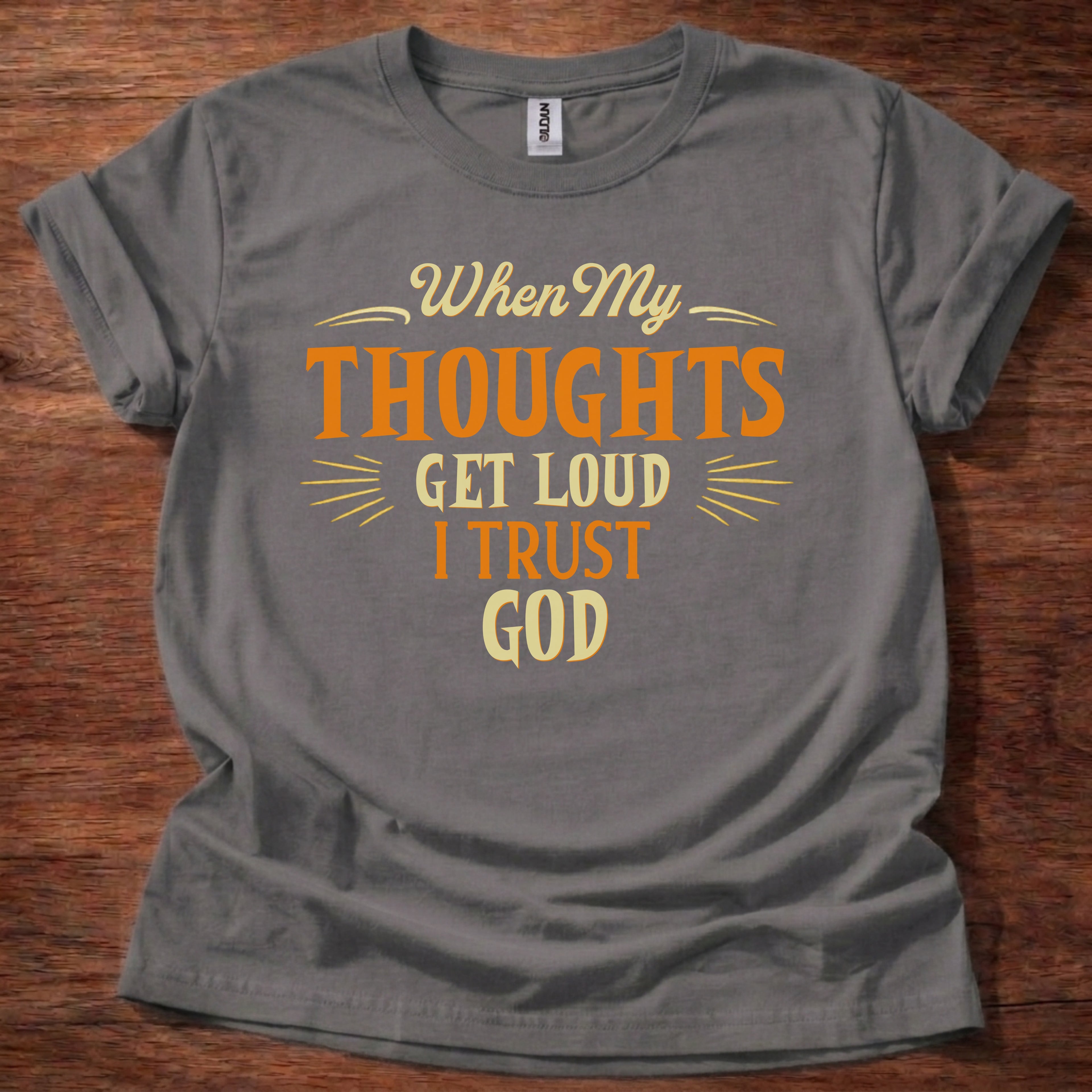 When My Thoughts Get Loud I Trust God T-Shirt