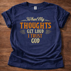 When My Thoughts Get Loud I Trust God T-Shirt