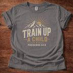 Train Up a Child Proverbs 22:6 T-Shirt