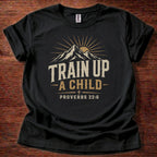 Train Up a Child Proverbs 22:6 T-Shirt