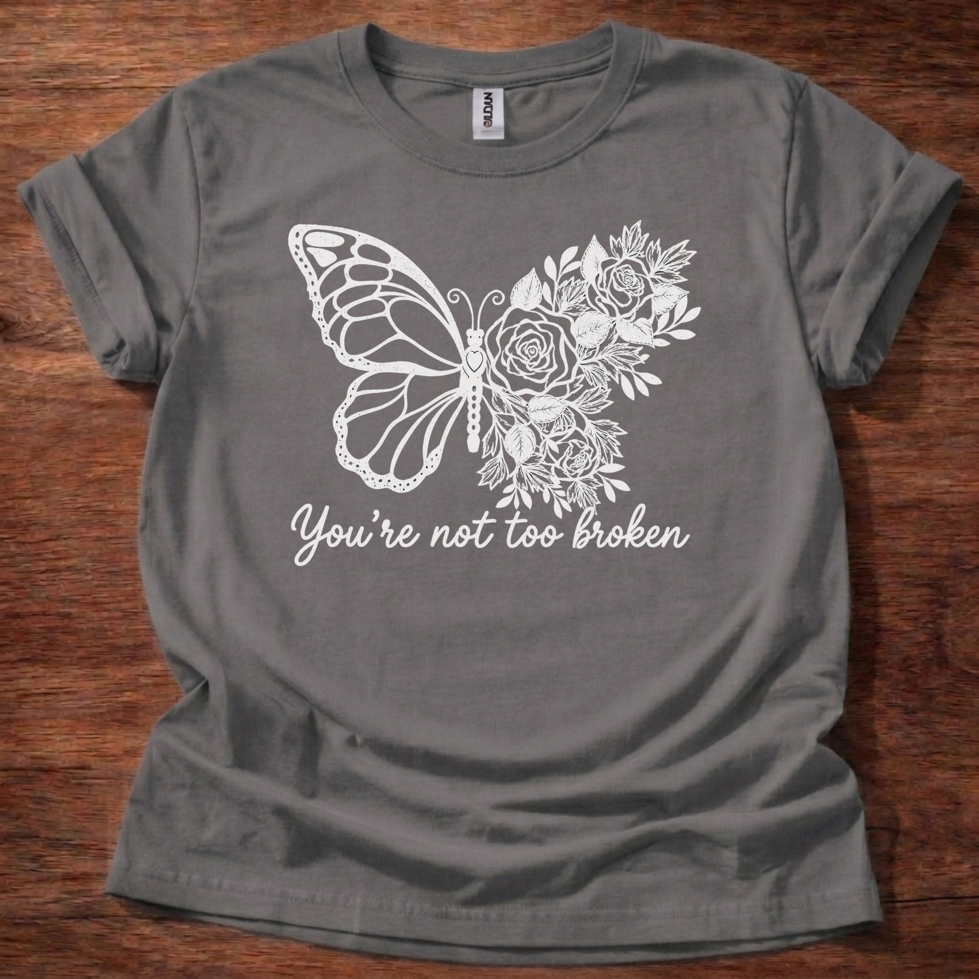 You’re Not Too Broken T-Shirt