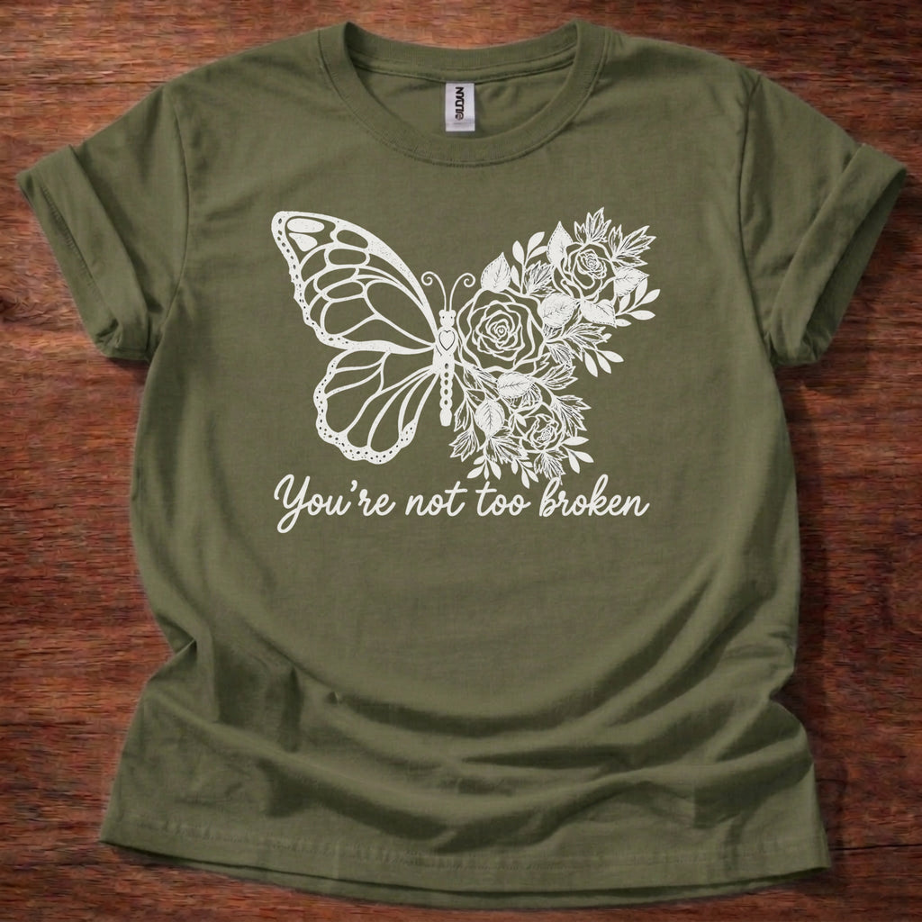 You’re Not Too Broken T-Shirt