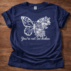 You’re Not Too Broken T-Shirt