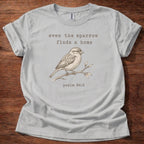Even the Sparrow Finds a Home T-Shirt