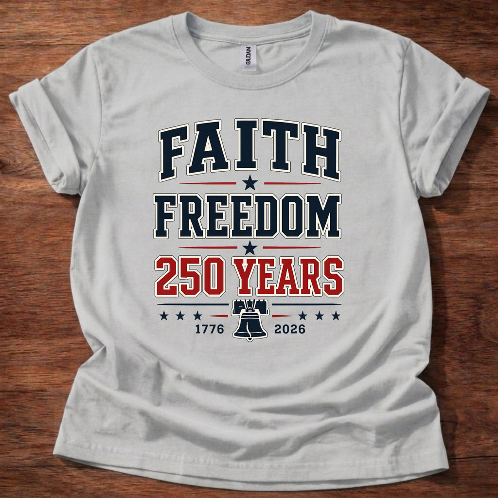 Faith and Freedom 250 Years T-Shirt