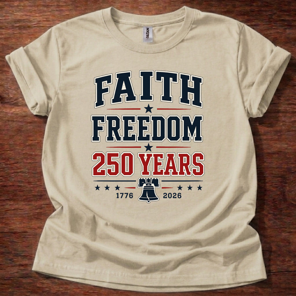 Faith and Freedom 250 Years T-Shirt