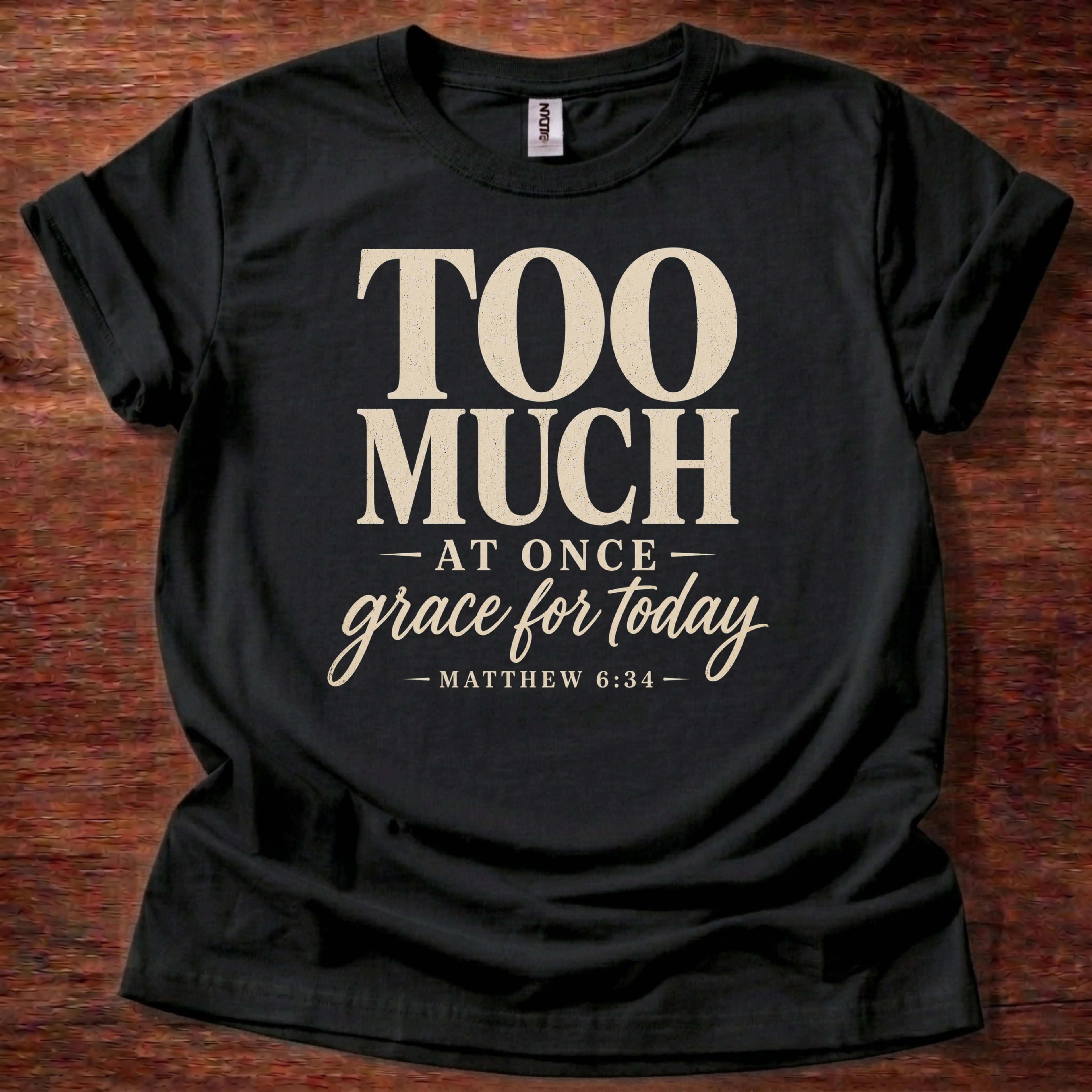 Too Much at Once Grace for Today T-Shirt