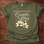 Carrying Tomorrow Today? Consider the Lilies T-Shirt