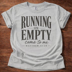 Running on Empty Come to Me T-Shirt