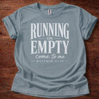 Running on Empty Come to Me T-Shirt