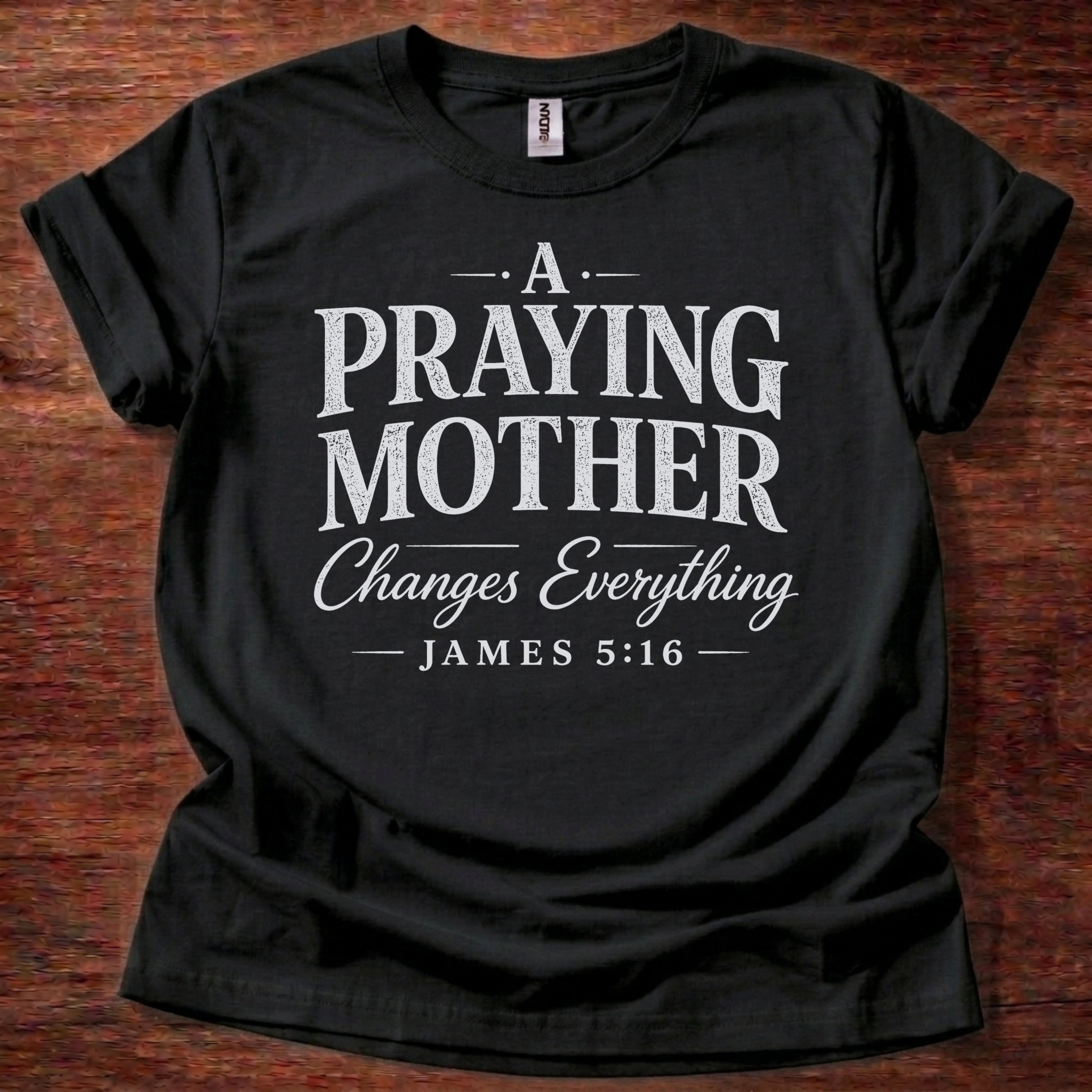 A Praying Mother Changes Everything T-Shirt