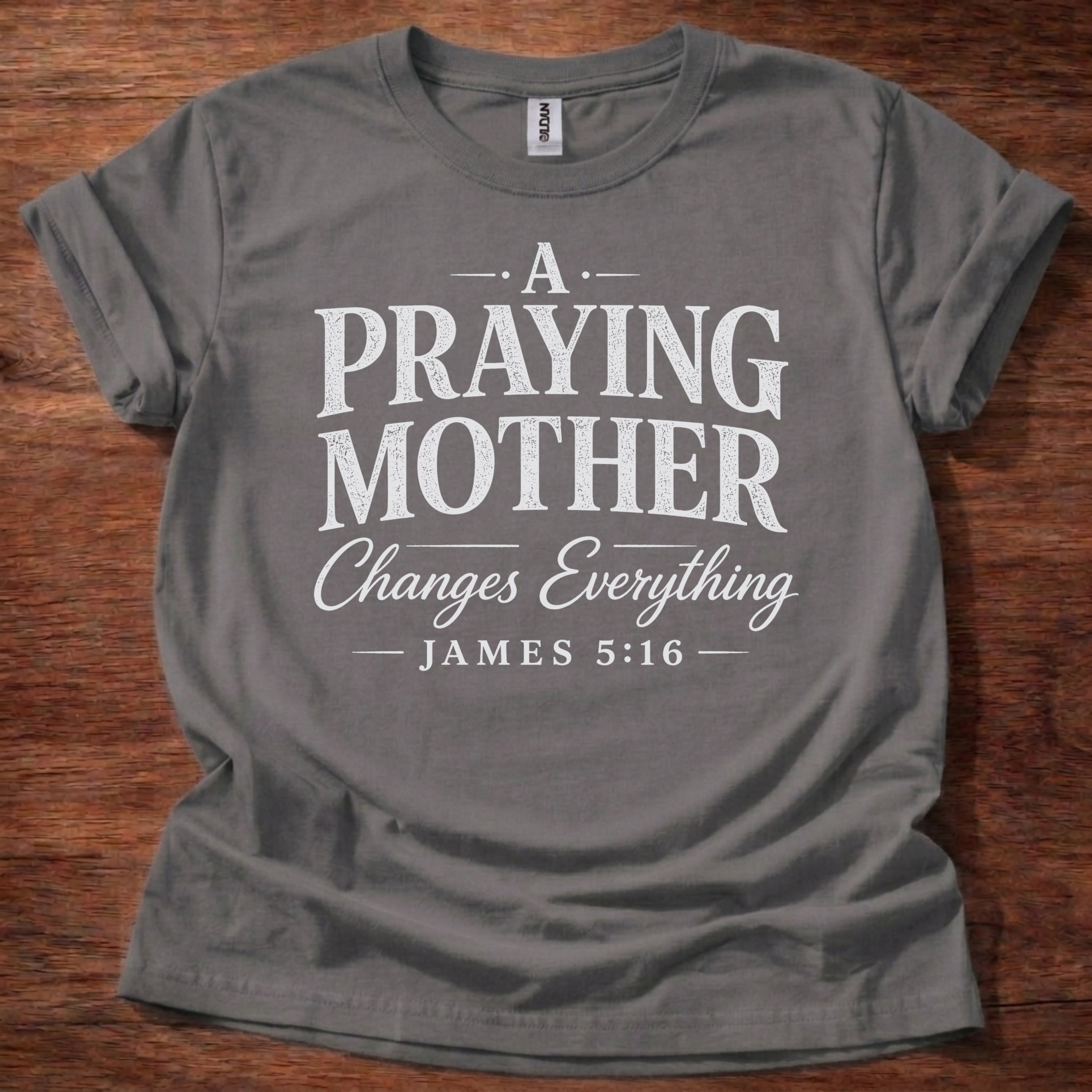 A Praying Mother Changes Everything T-Shirt