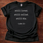 Still Loved Still Called Still His T-Shirt