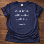 Still Loved Still Called Still His T-Shirt