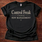 Control Freak Under New Management T-Shirt