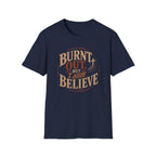 Burnt Out But I Still Believe T-Shirt