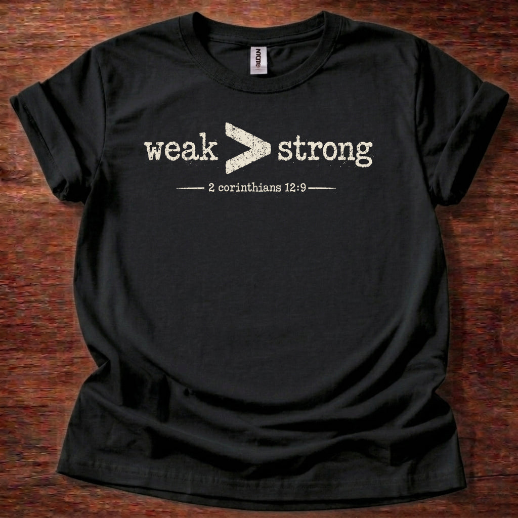 Weak > Strong T-Shirt