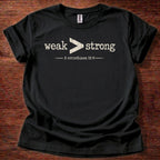 Weak > Strong T-Shirt