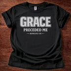 Grace Preceded Me T-Shirt
