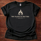 Not Alone in the Fire T-Shirt