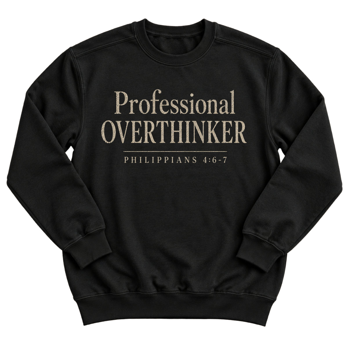 Black crewneck sweatshirt with elegant serif lettering reading Professional Overthinker with Philippians 4:6-7