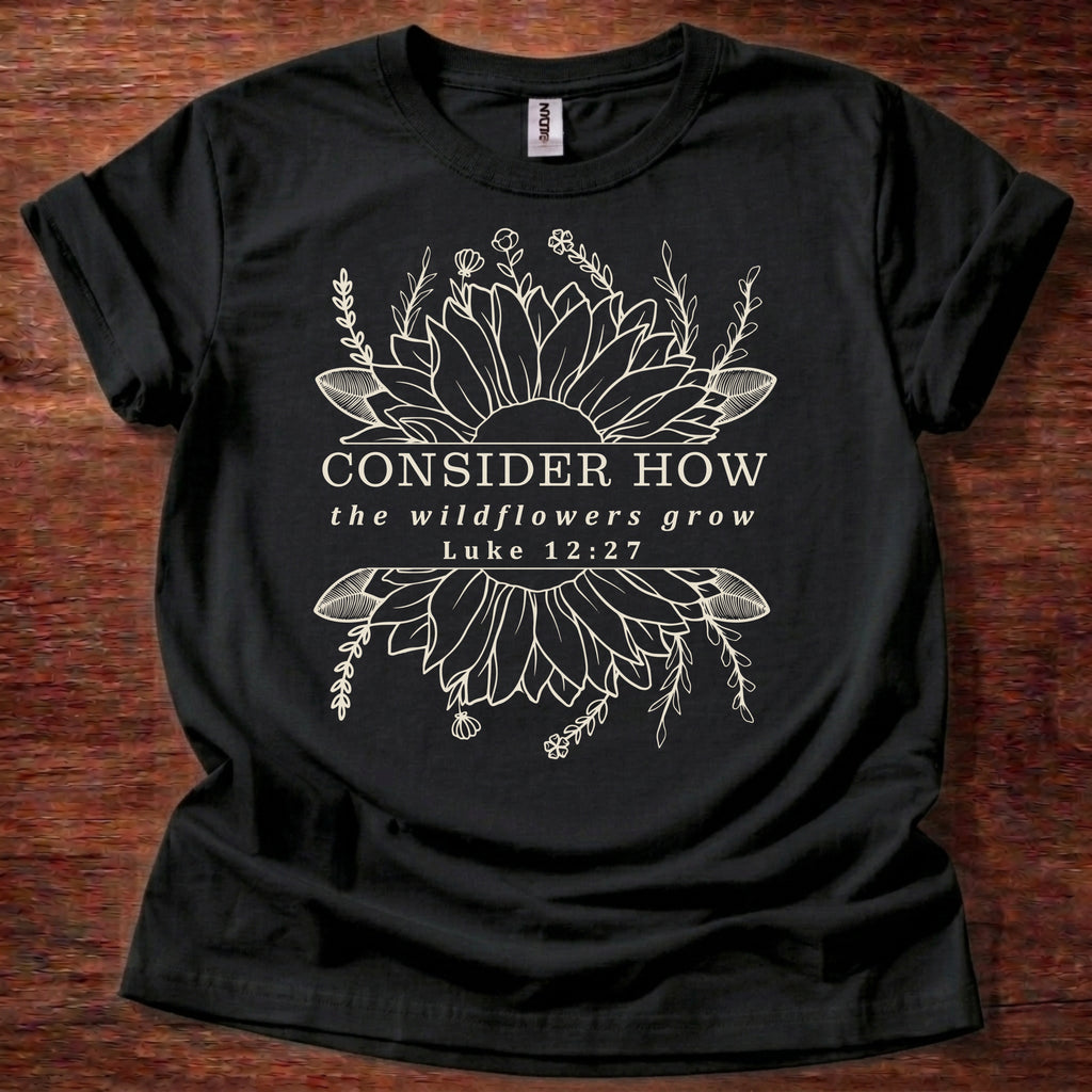 Consider How the Wildflowers Grow T-Shirt