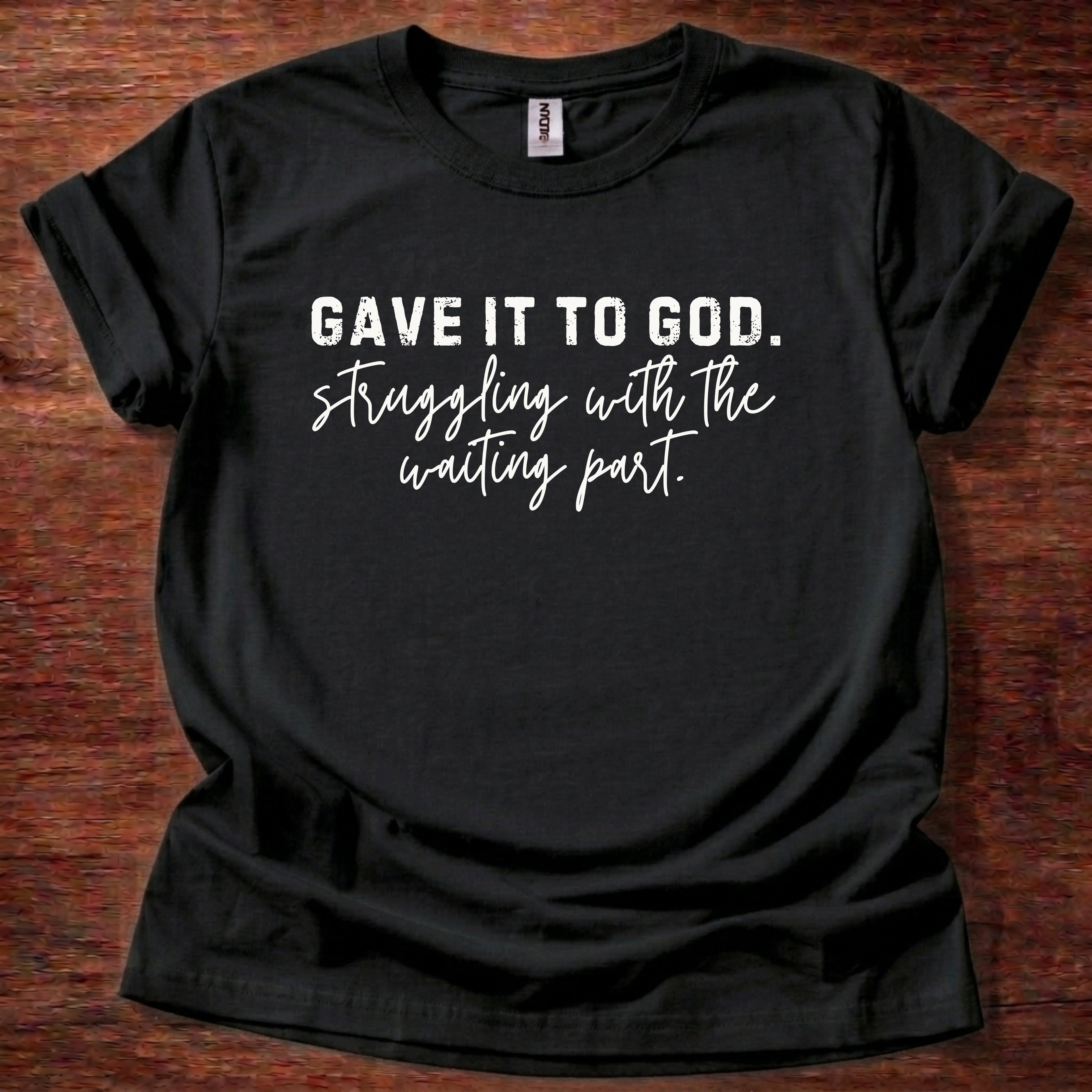 Gave it to God. Struggling with Waiting T-Shirt