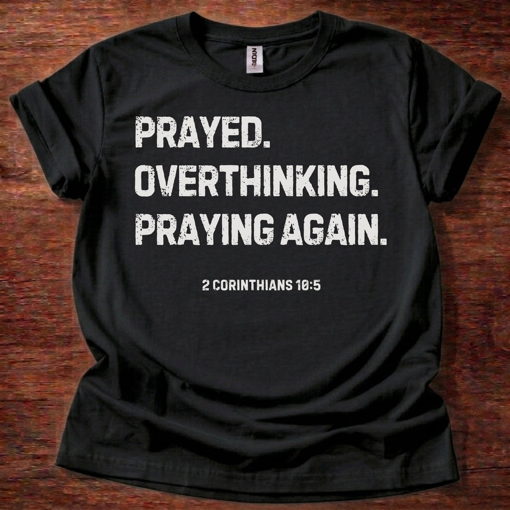 Prayed. Overthinking. Praying Again. Christian T-Shirt