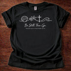 Be still. Then go. T-Shirt