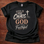 Even in My Chaos God Is Still Faithful T-Shirt
