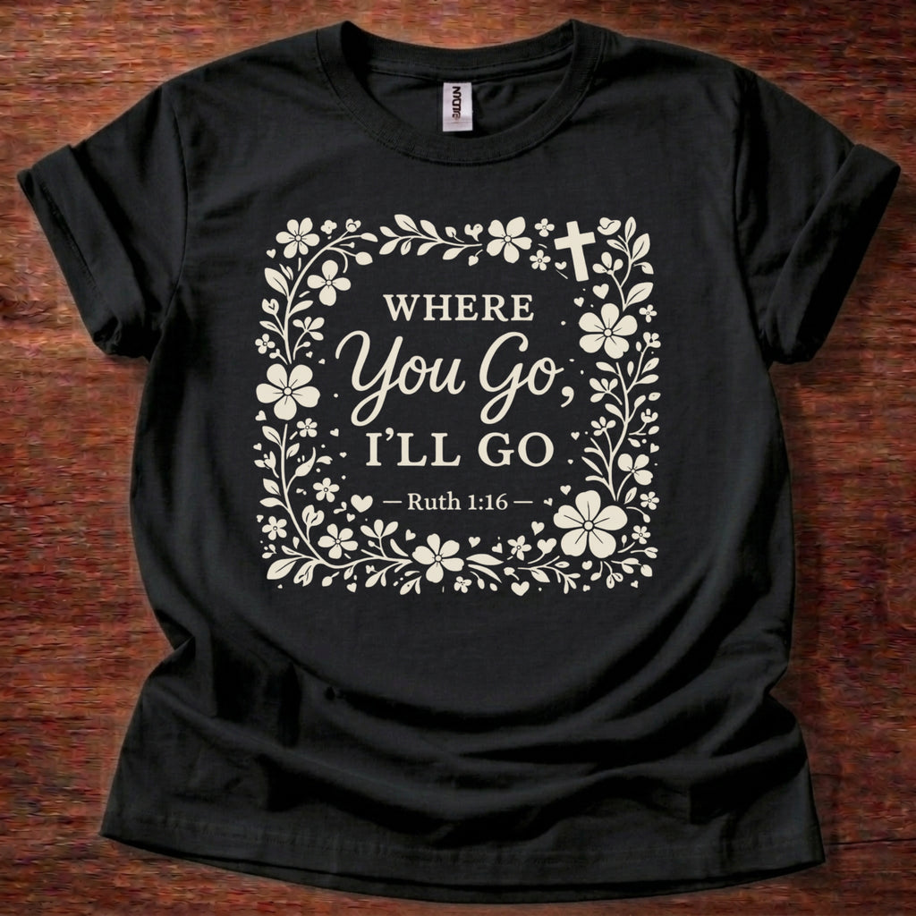 Where You Go, I'll Go T-Shirt