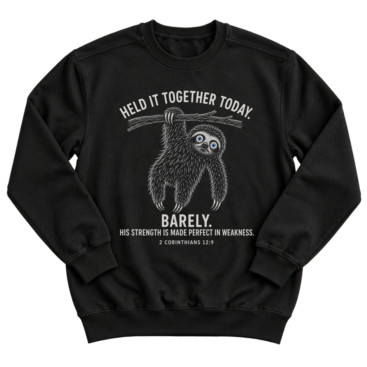 Black crewneck sweatshirt with a sloth hanging from a branch with the words Held It Together Today. Barely. His Strength Is Made Perfect In Weakness. 2 Corinthians 12:9